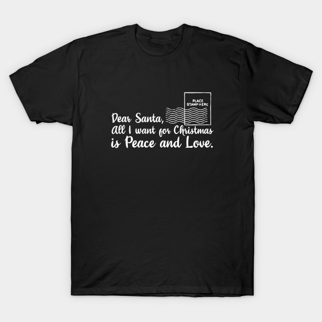Dear santa all i want for christmas is love and peace. T-Shirt by BenHQ